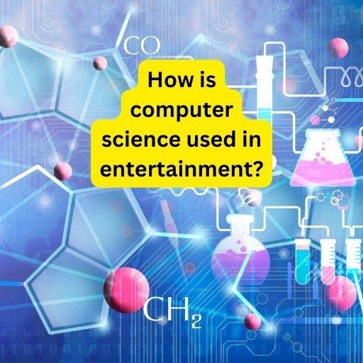 How is computer science used in entertainment?