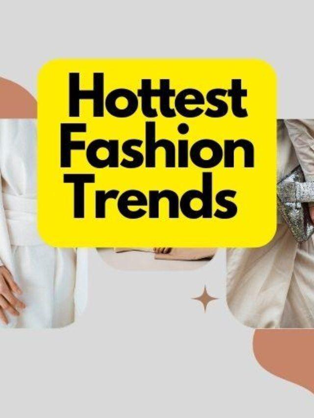 Hottest Fashion Trends