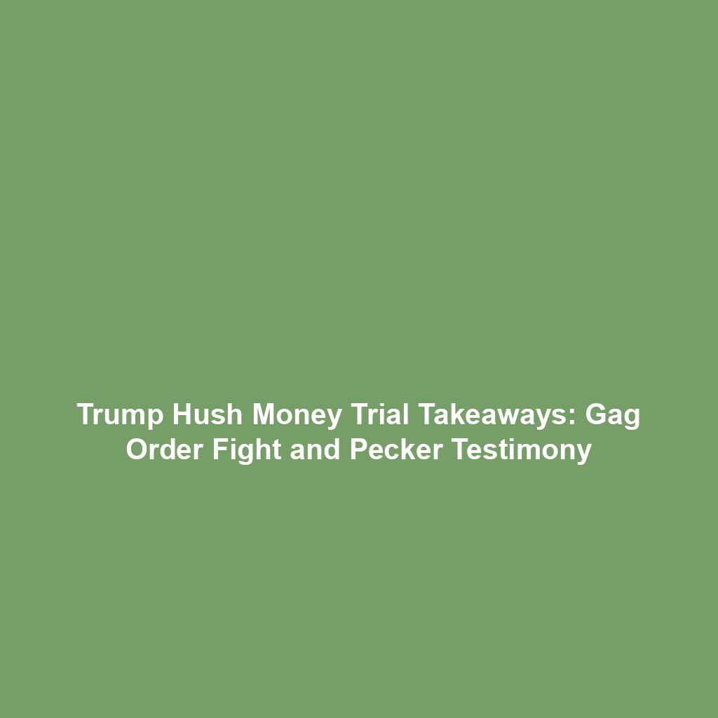 Trump Hush Money Trial Takeaways: Gag Order Fight and Pecker Testimony