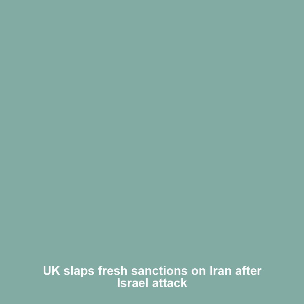 UK slaps fresh sanctions on Iran after Israel attack