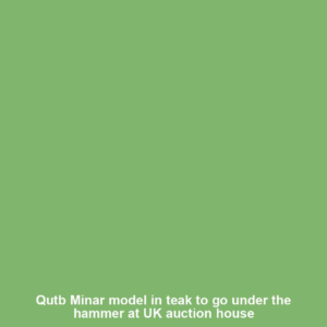 Qutb Minar model in teak to go under the hammer at UK auction house