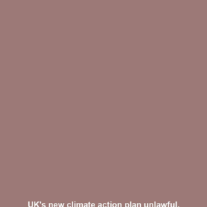 UK's new climate action plan unlawful, London's high court rules